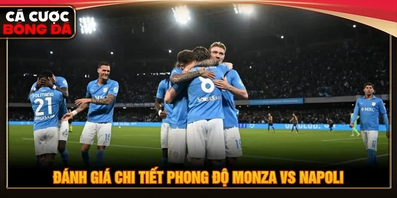 Đánh giá chi tiết phong độ Monza vs Napoli
